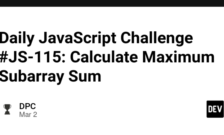 Daily JavaScript Challenge #JS-115: حداکثر مبلغ فرعی را محاسبه کنید Daily JavaScript Challenge #JS-115: حداکثر مبلغ فرعی را محاسبه کنید