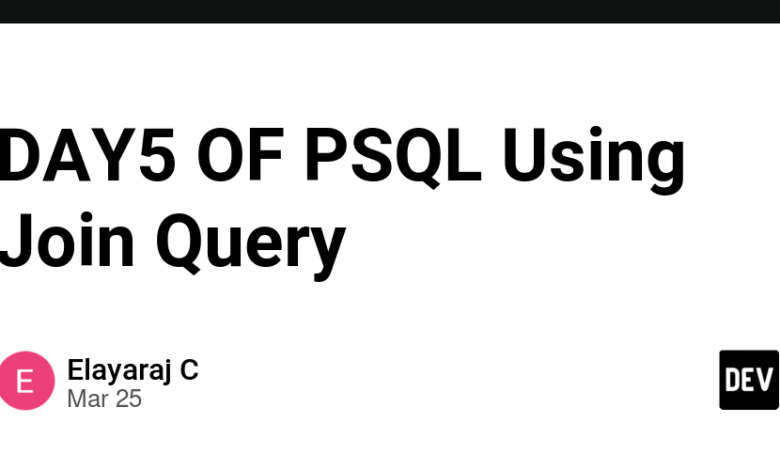 Day5 PSQL با استفاده از پرس و جو پیوستن Day5 PSQL با استفاده از پرس و جو پیوستن