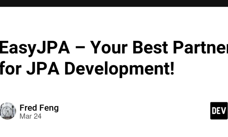 EasyJPA – بهترین شریک زندگی شما برای توسعه JPA! EasyJPA – بهترین شریک زندگی شما برای توسعه JPA!