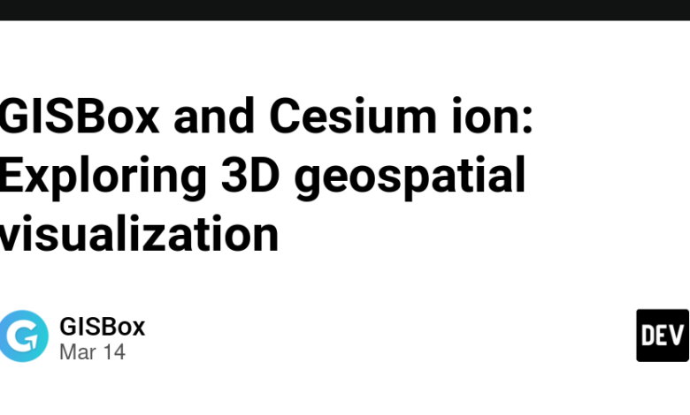 GISBOX و ION CESIUM: کاوش تجسم جغرافیایی سه بعدی GISBOX و ION CESIUM: کاوش تجسم جغرافیایی سه بعدی