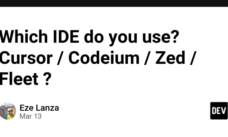 از کدام IDE استفاده می کنید؟ مکان نما / codeium / zed / ناوگان؟