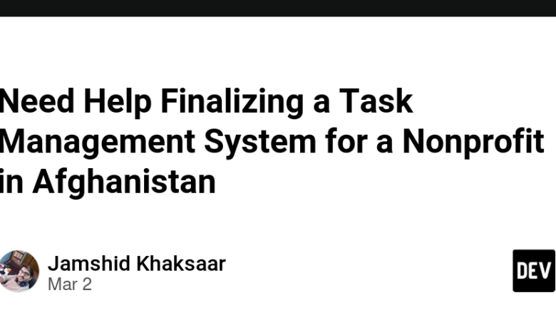 برای کمک به نهایی کردن یک سیستم مدیریت وظیفه برای غیرانتفاعی در افغانستان به کمک نیاز دارید