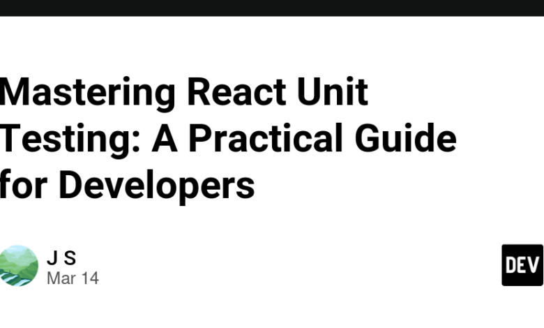 تسلط بر تست واحد React: یک راهنمای عملی برای توسعه دهندگان تسلط بر تست واحد React: یک راهنمای عملی برای توسعه دهندگان