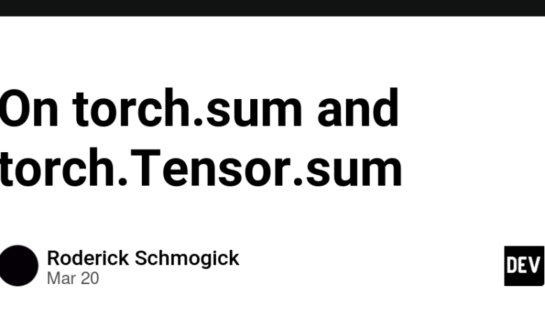 در Torch.Sum و Torch.Tensor.Sum – Community Dev در Torch.Sum و Torch.Tensor.Sum – Community Dev