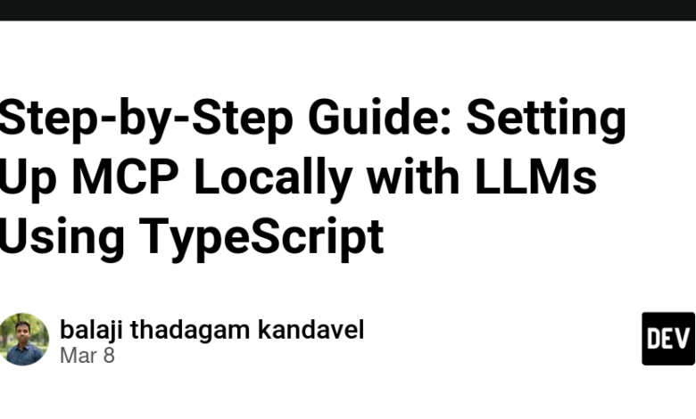 راهنمای گام به گام: تنظیم MCP به صورت محلی با LLMS با استفاده از TypeScript راهنمای گام به گام: تنظیم MCP به صورت محلی با LLMS با استفاده از TypeScript