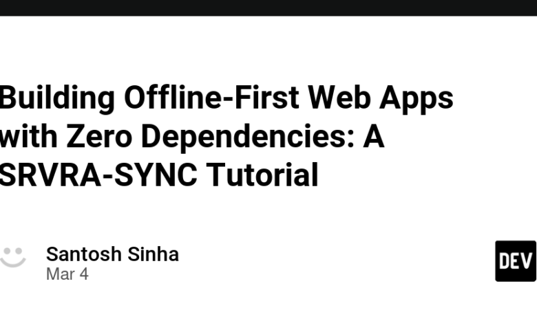 ساخت برنامه های وب آفلاین اول با وابستگی صفر: آموزش SRVRA-SYNC ساخت برنامه های وب آفلاین اول با وابستگی صفر: آموزش SRVRA-SYNC