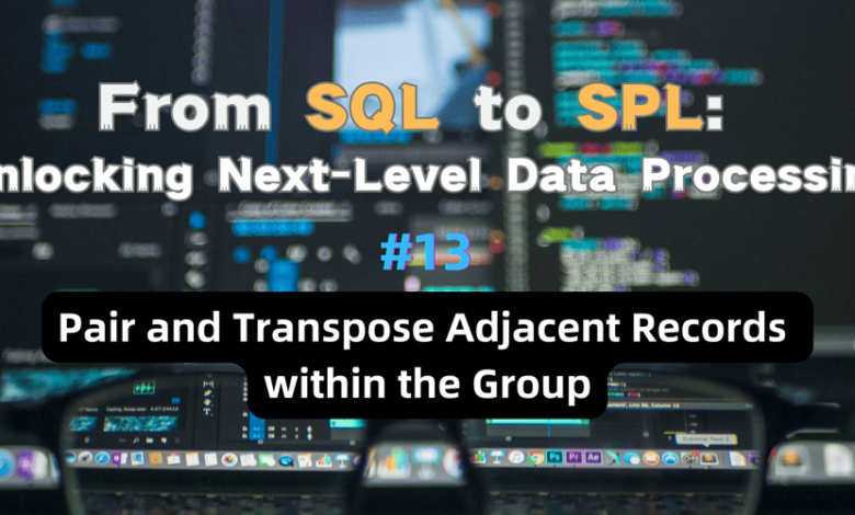 سوابق مجاور را در گروه جفت و انتقال دهید – از SQL به SPL #13 سوابق مجاور را در گروه جفت و انتقال دهید – از SQL به SPL #13