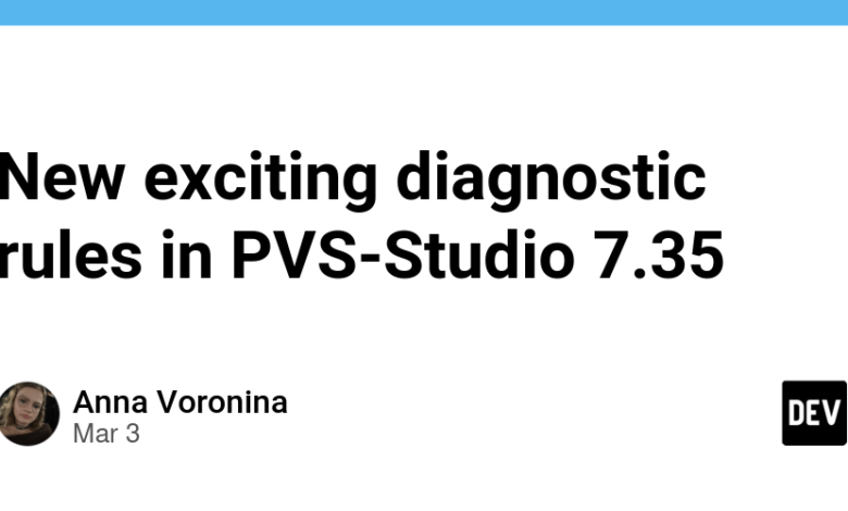 قوانین تشخیصی هیجان انگیز جدید در PVS-Studio 7.35 قوانین تشخیصی هیجان انگیز جدید در PVS-Studio 7.35