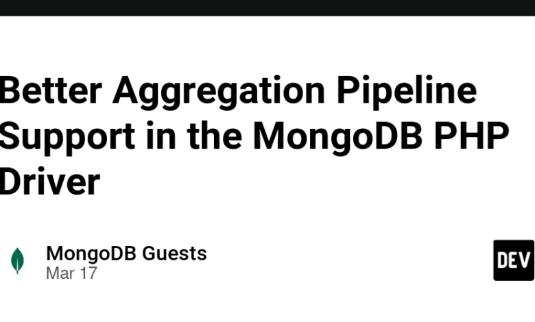 پشتیبانی بهتر خط لوله جمع آوری در درایور PHP MongoDB پشتیبانی بهتر خط لوله جمع آوری در درایور PHP MongoDB