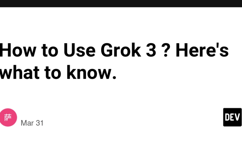 چگونه از Grok 3 استفاده کنیم؟ در اینجا چه چیزی باید بدانید. چگونه از Grok 3 استفاده کنیم؟ در اینجا چه چیزی باید بدانید.