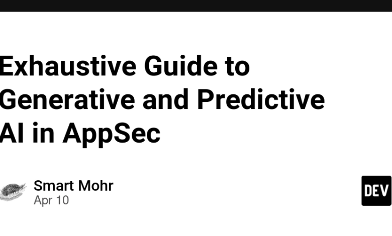 راهنمای جامع برای هوش مصنوعی تولیدی و پیش بینی شده در AppSec راهنمای جامع برای هوش مصنوعی تولیدی و پیش بینی شده در AppSec