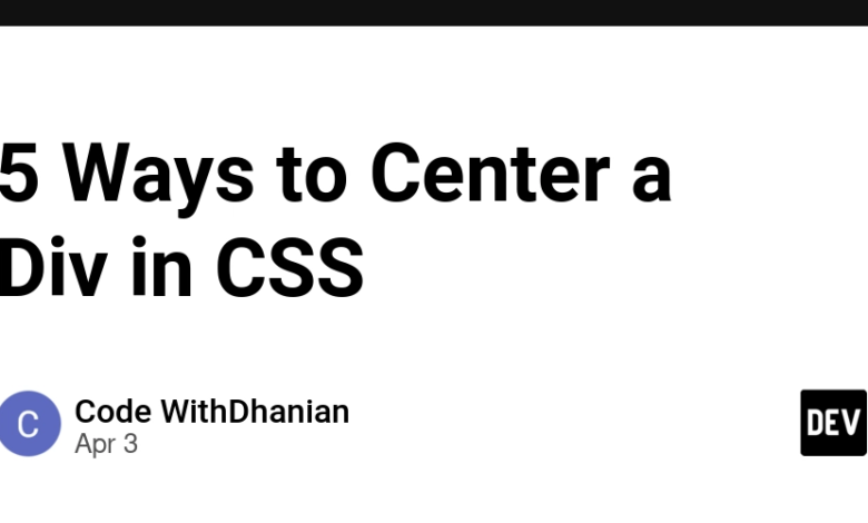 5 راه برای مرکزیت یک بخش در CSS 5 راه برای مرکزیت یک بخش در CSS