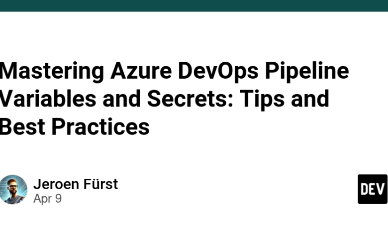 تسلط بر متغیرها و اسرار خط لوله Azure DevOps: نکات و بهترین شیوه ها