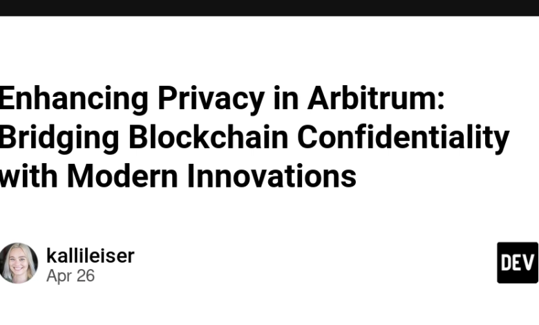 تقویت حریم خصوصی در Arbitrum: پل زدن محرمانه بودن blockchain با نوآوری های مدرن تقویت حریم خصوصی در Arbitrum: پل زدن محرمانه بودن blockchain با نوآوری های مدرن
