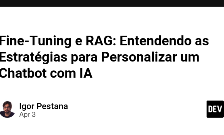تنظیم دقیق و RAG: درک استراتژی های سفارشی سازی یک چت بابات با تنظیم دقیق و RAG: درک استراتژی های سفارشی سازی یک چت بابات با