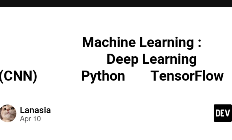 توسعه مدل یادگیری ماشین: یادگیری عمیق (CNN) با استفاده از پایتون و Tensorflow توسعه مدل یادگیری ماشین: یادگیری عمیق (CNN) با استفاده از پایتون و Tensorflow