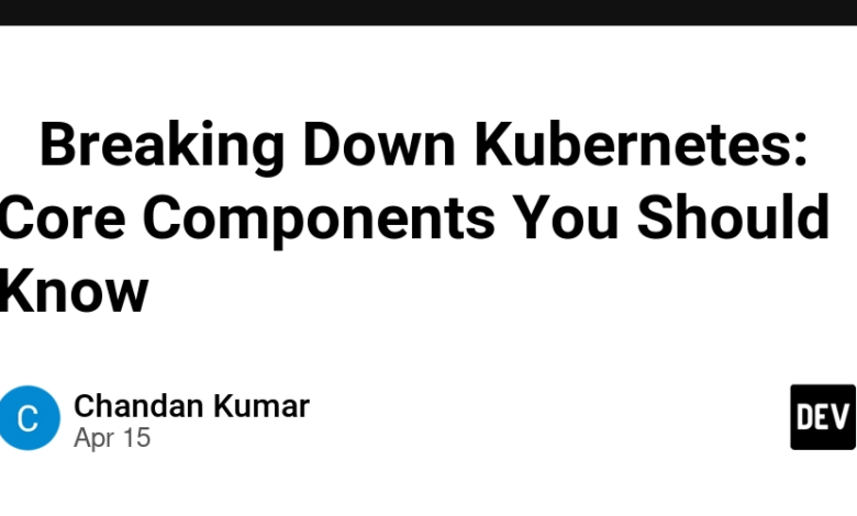 🔍 شکستن Kubernetes: اجزای اصلی که باید بدانید ⚙ 🔍 شکستن Kubernetes: اجزای اصلی که باید بدانید ⚙