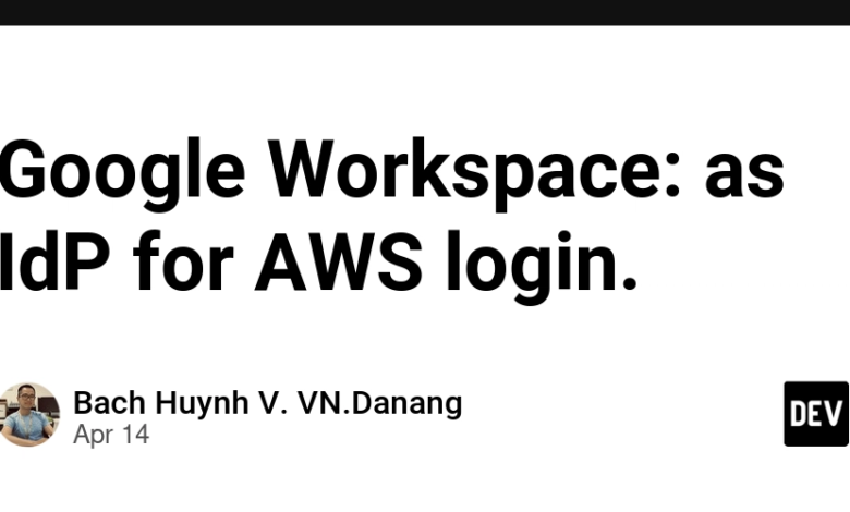 فضای کاری Google: به عنوان IDP برای ورود به سیستم AWS. فضای کاری Google: به عنوان IDP برای ورود به سیستم AWS.