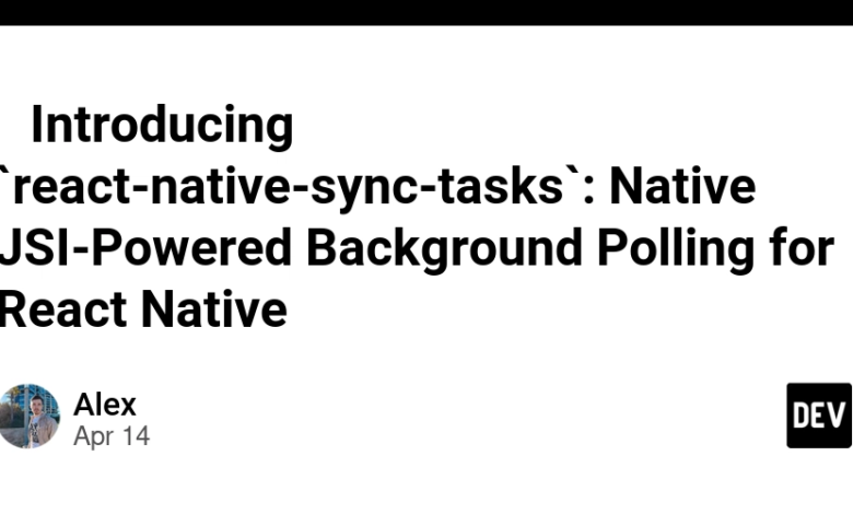 🚀 معرفی `React-Native-Sync-Tasks`: نظرسنجی پس زمینه JSI بومی برای React Native 🚀 معرفی `React-Native-Sync-Tasks`: نظرسنجی پس زمینه JSI بومی برای React Native