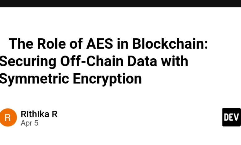 🔐 نقش AE در blockchain: ایمن کردن داده های خارج از زنجیره با رمزگذاری متقارن