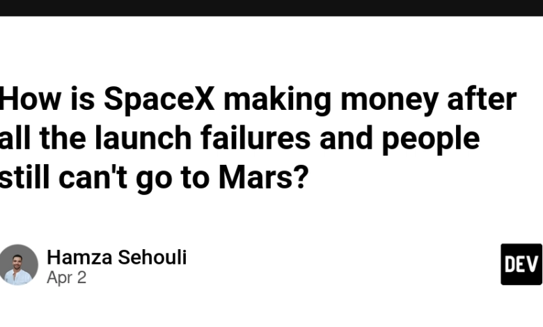 چگونه SpaceX پس از همه خرابی های پرتاب درآمد کسب می کند و مردم هنوز نمی توانند به مریخ بروند؟