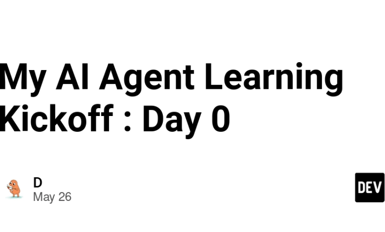AI Agent My Learning Kickoff: روز 0 AI Agent My Learning Kickoff: روز 0