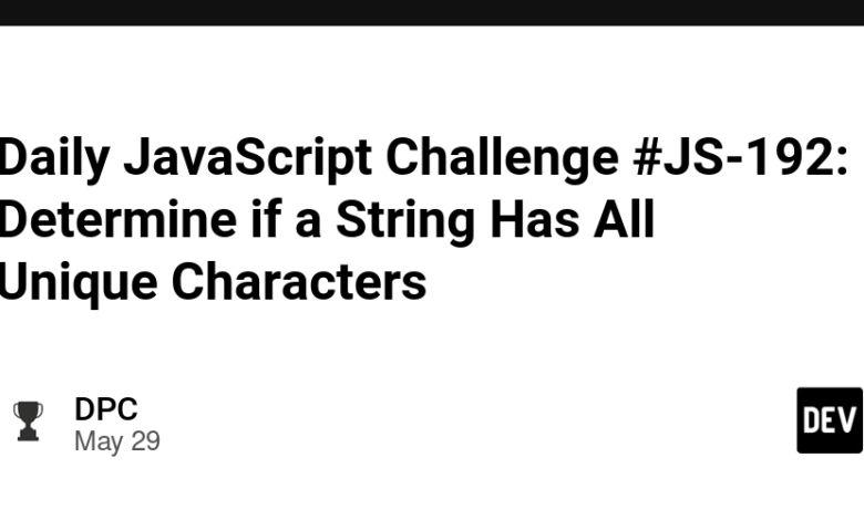 Daily JavaScript Challenge #JS-192: تعیین کنید که آیا یک رشته دارای همه شخصیت های منحصر به فرد است Daily JavaScript Challenge #JS-192: تعیین کنید که آیا یک رشته دارای همه شخصیت های منحصر به فرد است