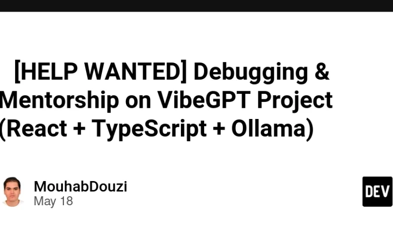 🚨 [HELP WANTED] اشکال زدایی و مربیگری در پروژه Vibegpt (React + TypeScript + Ollama)