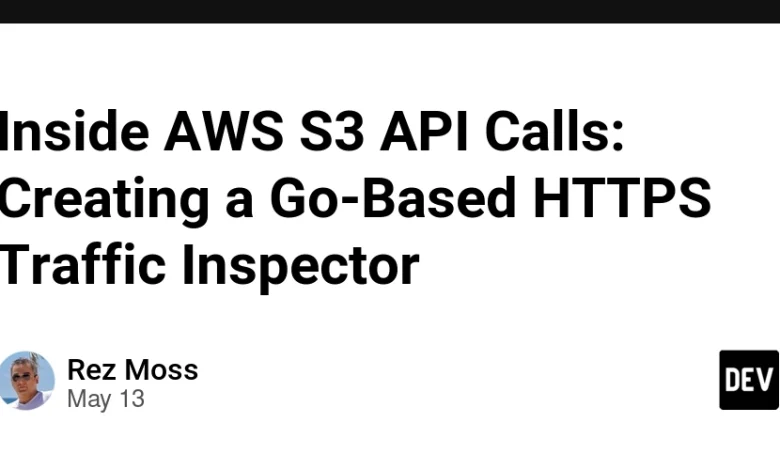 Inside AWS S3 API Calls: ایجاد یک بازرس ترافیک HTTPS مبتنی بر GO – Community Dev Inside AWS S3 API Calls: ایجاد یک بازرس ترافیک HTTPS مبتنی بر GO – Community Dev