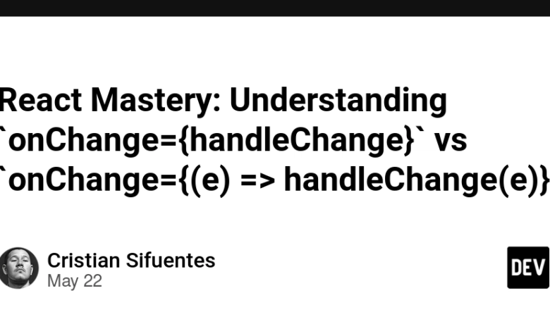 React Mastery: درک `onChange = {HandleChange}` vs `onchange = {(e) => handlechange (e)}` React Mastery: درک `onChange = {HandleChange}` vs `onchange = {(e) => handlechange (e)}`