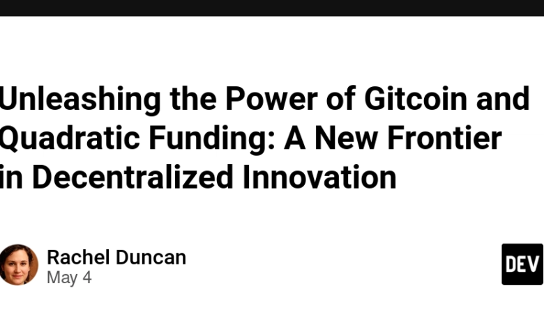 از بین بردن قدرت Gitcoin و بودجه درجه دوم: مرز جدیدی در نوآوری غیر متمرکز از بین بردن قدرت Gitcoin و بودجه درجه دوم: مرز جدیدی در نوآوری غیر متمرکز