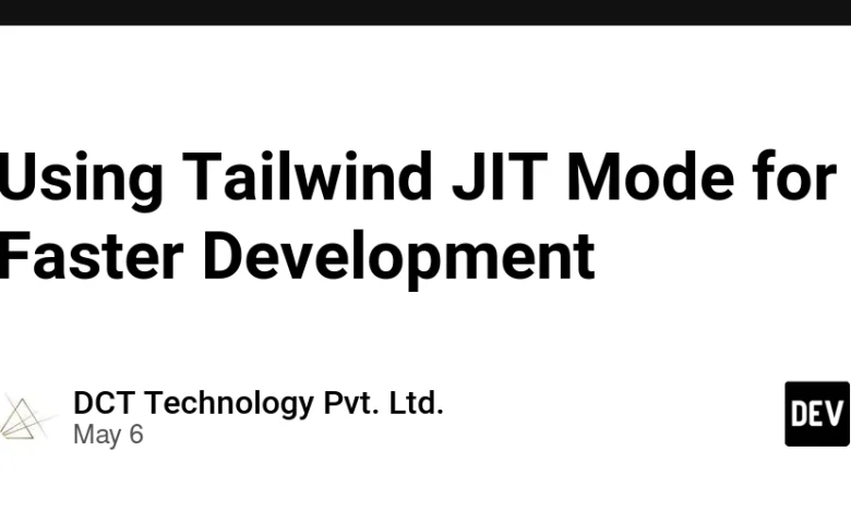استفاده از حالت JIT Tailwind برای توسعه سریعتر