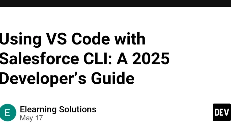 با استفاده از کد VS با Salesforce CLI: راهنمای توسعه دهنده 2025 با استفاده از کد VS با Salesforce CLI: راهنمای توسعه دهنده 2025