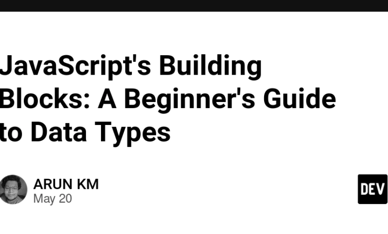 بلوک های ساختمانی JavaScript: راهنمای مبتدی برای انواع داده ها بلوک های ساختمانی JavaScript: راهنمای مبتدی برای انواع داده ها