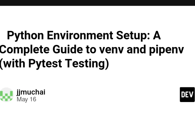 🐍 تنظیم محیط زیست پایتون: یک راهنمای کامل برای VENV و PIPENV (با آزمایش Pytest) 🐍 تنظیم محیط زیست پایتون: یک راهنمای کامل برای VENV و PIPENV (با آزمایش Pytest)
