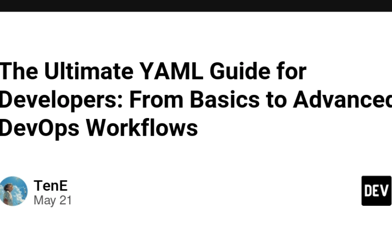 راهنمای نهایی YAML برای توسعه دهندگان: از اصول اولیه گرفته تا گردش کار پیشرفته DevOps