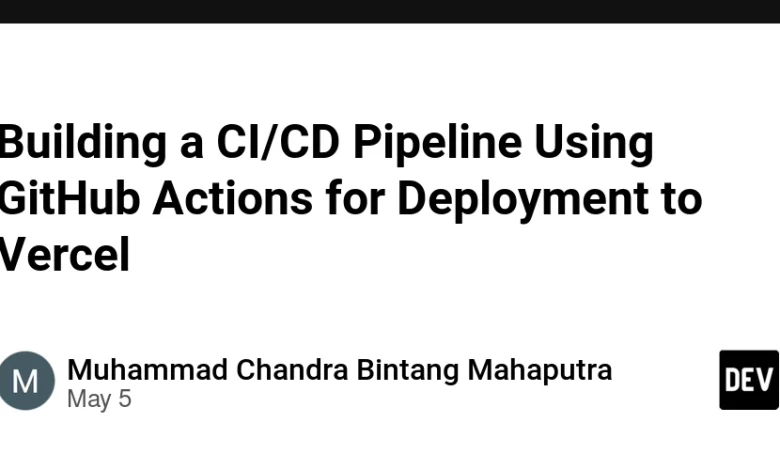 ساخت خط لوله CI/CD با استفاده از اقدامات GitHub برای استقرار به Vercel ساخت خط لوله CI/CD با استفاده از اقدامات GitHub برای استقرار به Vercel