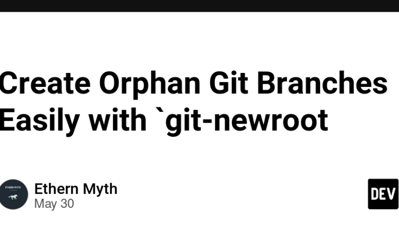 شاخه های یتیم git را به راحتی با `git-newroot ایجاد کنید