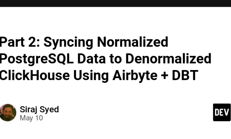 قسمت 2: همگام سازی داده های نرمال PostgreSQL با استفاده از خانه Clickhouse با استفاده از Airbyte + DBT قسمت 2: همگام سازی داده های نرمال PostgreSQL با استفاده از خانه Clickhouse با استفاده از Airbyte + DBT