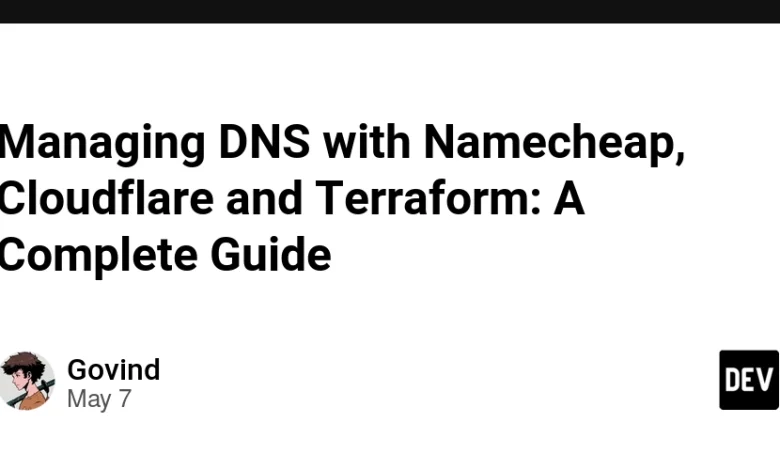 مدیریت DNS با Namecheap ، Cloudflare و Terraform: یک راهنمای کامل مدیریت DNS با Namecheap ، Cloudflare و Terraform: یک راهنمای کامل