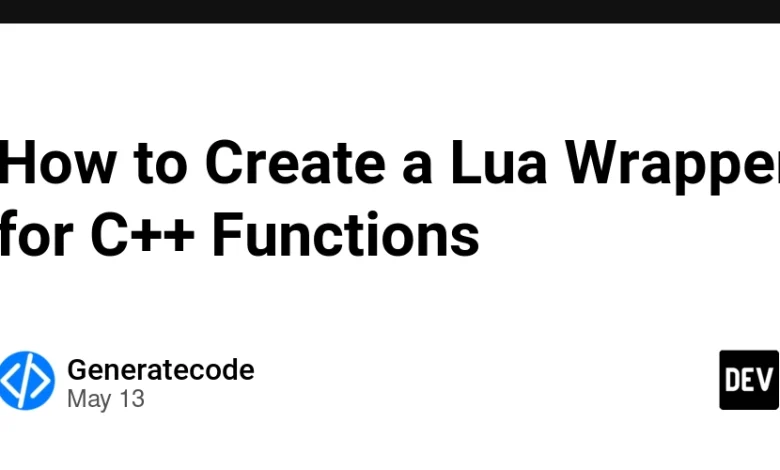 نحوه ایجاد یک بسته بندی Lua برای توابع C ++ نحوه ایجاد یک بسته بندی Lua برای توابع C ++