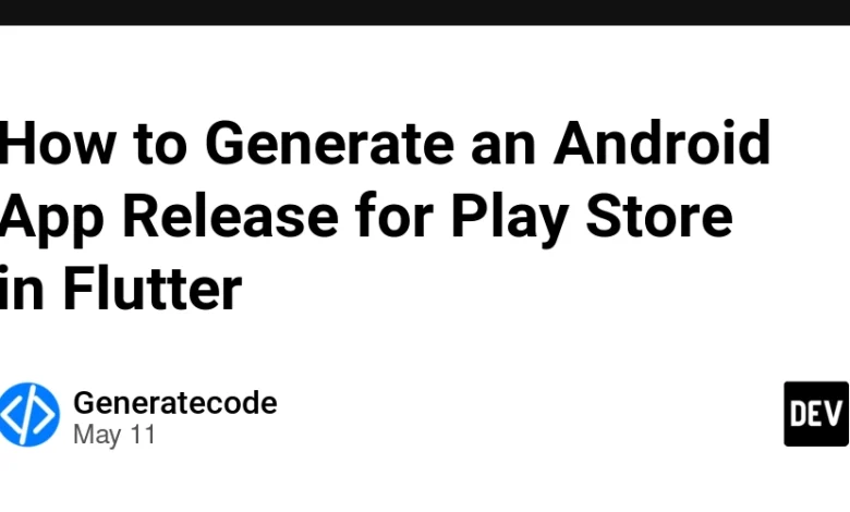 نحوه تولید برنامه Android برای فروشگاه Play در Flutter نحوه تولید برنامه Android برای فروشگاه Play در Flutter