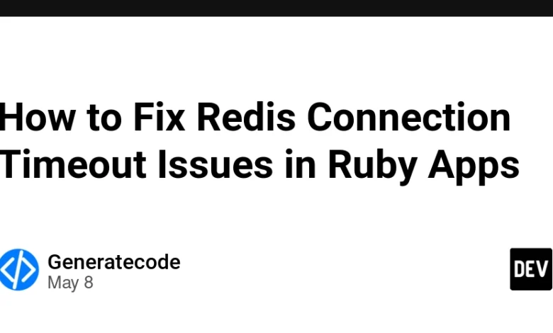 نحوه رفع مشکلات مربوط به زمان اتصال Redis در برنامه های Ruby نحوه رفع مشکلات مربوط به زمان اتصال Redis در برنامه های Ruby