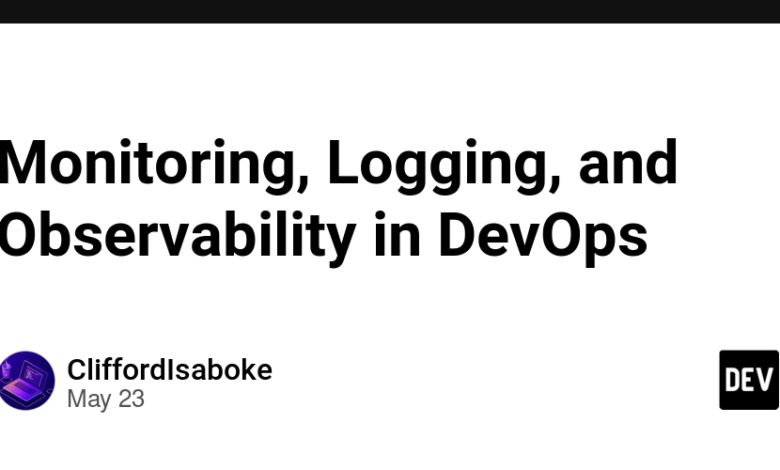 نظارت ، ورود به سیستم و مشاهده در DevOps نظارت ، ورود به سیستم و مشاهده در DevOps
