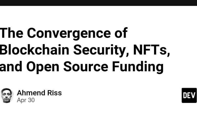 همگرایی امنیت blockchain ، NFTS و بودجه منبع باز همگرایی امنیت blockchain ، NFTS و بودجه منبع باز