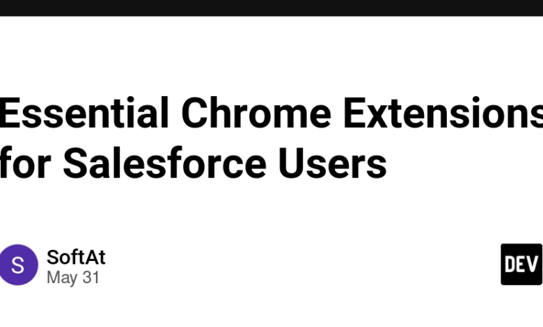 پسوندهای ضروری Chrome برای کاربران Salesforce پسوندهای ضروری Chrome برای کاربران Salesforce