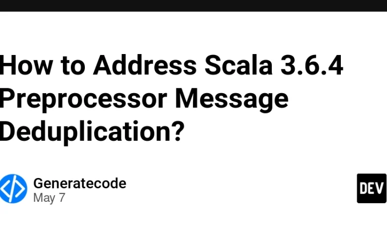 چگونه می توان به scala 3.6.4 پیام پیش پردازنده را پرداخت کرد؟