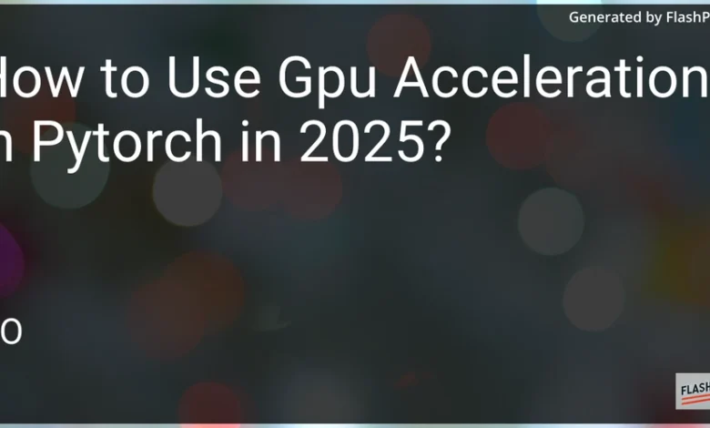چگونه می توان در سال 2025 از شتاب GPU در Pytorch استفاده کرد؟ چگونه می توان در سال 2025 از شتاب GPU در Pytorch استفاده کرد؟