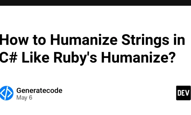 چگونه می توان رشته ها را در C# مانند Humanize Ruby انسانی کرد؟ چگونه می توان رشته ها را در C# مانند Humanize Ruby انسانی کرد؟