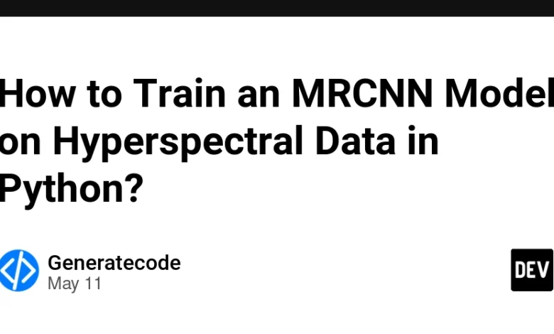 چگونه می توان یک مدل MRCNN را بر روی داده های Hyperspectral در پایتون آموزش داد؟ چگونه می توان یک مدل MRCNN را بر روی داده های Hyperspectral در پایتون آموزش داد؟